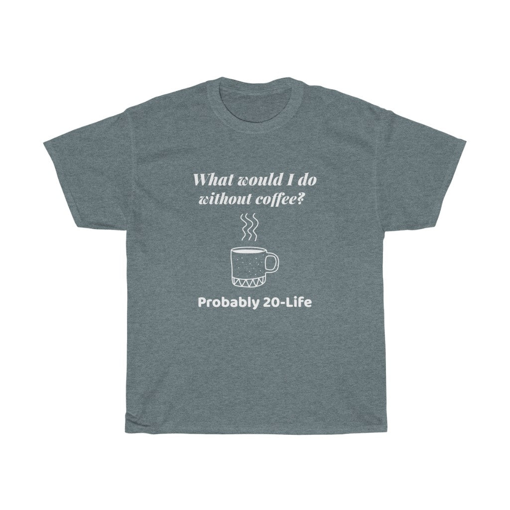 JavaNice™ Premium Coffee T-Shirt - What Would I Do Without Coffee?