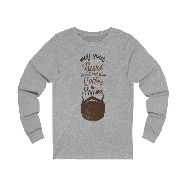 May Your Beard Be Full And Your Coffee Be Strong - Long Sleeve TShirt