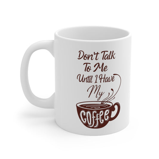 Don't Talk To Me Ceramic Mug 11oz