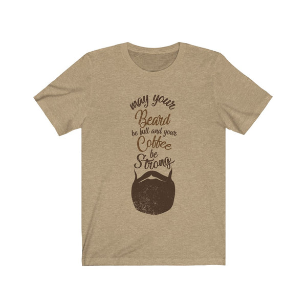 May Your Beard Be Full And Your Coffee Be Strong - TShirt