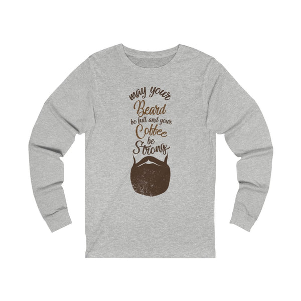 May Your Beard Be Full And Your Coffee Be Strong - Long Sleeve TShirt